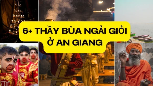 6+ Thầy bùa ngải giỏi ở An Giang cao tay và hiệu quả nhất