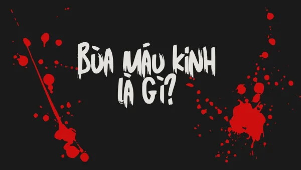 Bùa máu kinh là gì? Uống máu kinh nguyệt có tác dụng gì?