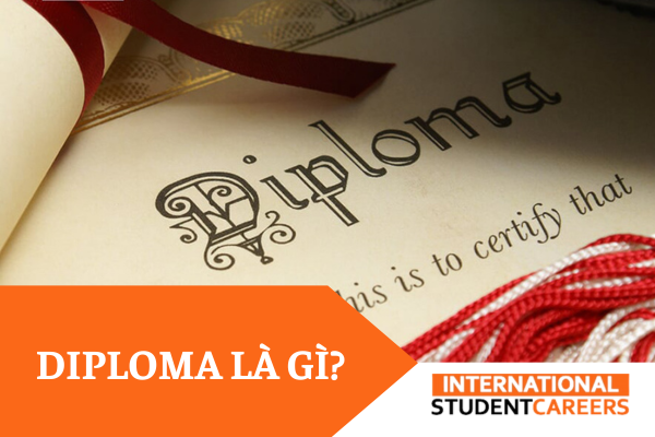 Diploma là gì? Những thông tin hữu ích về chứng chỉ Diploma