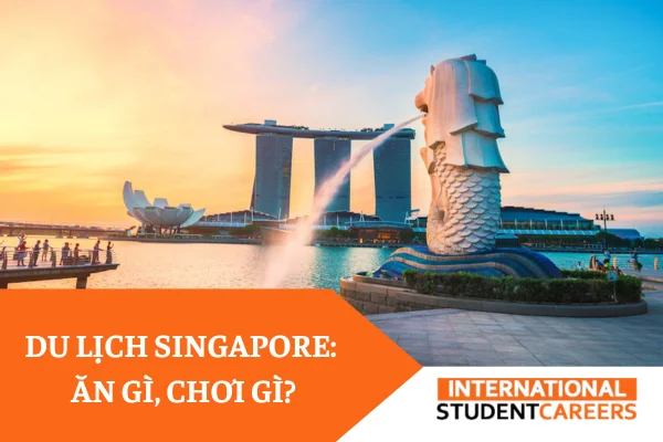 Du lịch singapore: Ăn gì, chơi gì, chi phí, những địa điểm nổi tiếng