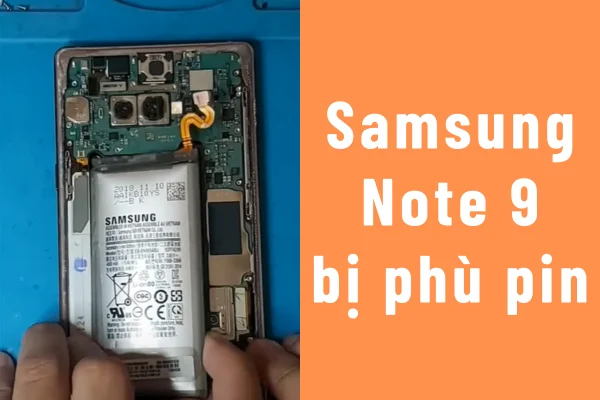 Samsung Note 9 bị phồng