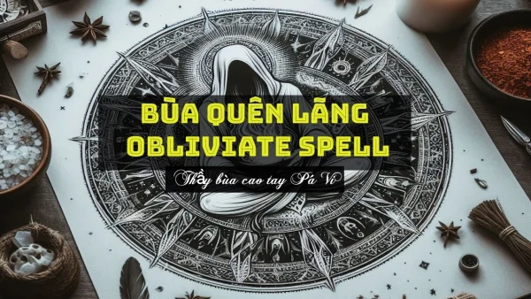 Bùa quên lãng Obliviate spell là gì? (Mới cập nhật)